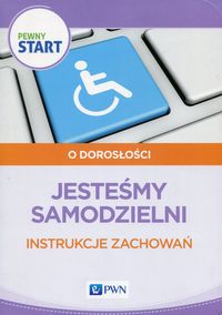 Pewny start. O dorosłości. Jesteśmy samodzielni. Instrukcje zachowań