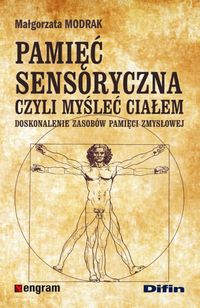 Pamięć sensoryczna czyli myśleć ciałem. Doskonalenie zasobów pamięci zmysłowej