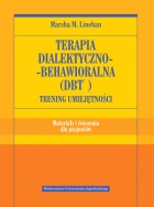 Terapia dialektyczno-behawioralna (DBT®). Trening umiejętności. Materiały i ćwiczenia dla pacjentów