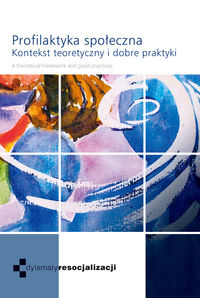 Profilaktyka społeczna. Kontekst teoretyczny i dobre praktyki