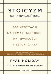 Stoicyzm na każdy dzień roku. 366 medytacji na temat mądrości, wytrwałości i sztuki życia