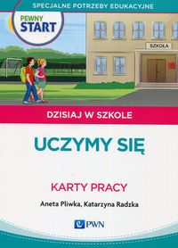Pewny start. Dzisiaj w szkole. Uczymy się. Karty pracy