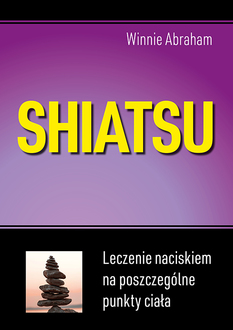 Shiatsu. Leczenie naciskiem na szczególne punkty ciała