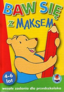 Baw się z Maksem (4-6 lat). Wesołe zabawy dla przedszkolaka (żółta).