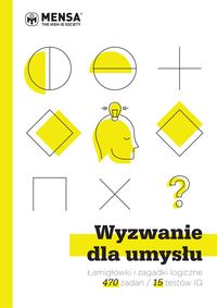 Wyzwanie dla umysłu. Łamigłówki i zagadki logiczne. 470 zadań/15 testów IQ
