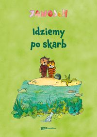 Idziemy po skarb. Opowieść o tym, jak Miś z Tygryskiem szukali szczęścia na ziemi