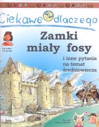 Ciekawe dlaczego... Zamki miały fosy i inne pytania na temat średniowiecza