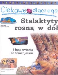 Ciekawe dlaczego... Stalaktyty rosną w dół i inne pytania na temat jaskiń