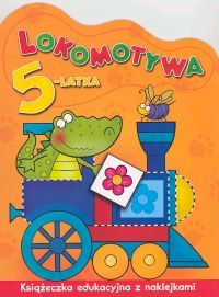 Lokomotywa 5-latka. Książeczka edukacyjna z naklejkami.