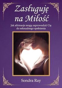 Zasługuję na miłość. Jak afirmacje mogą zaprowadzić cię do seksualnego spełnienia