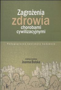 Zagrożenia zdrowia chorobami cywilizacyjnymi. Pedagogiczne konteksty badawcze
