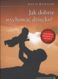 Jak dobrze wychować dziecko?