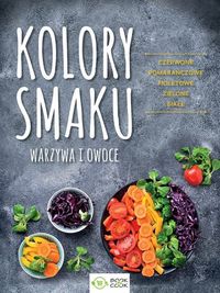 Kolory smaku. Warzywa i owoce. Czerwone, pomarańczowe, fioletowe, zielone, białe