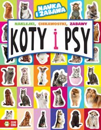 Koty i psy. Naklejki, ciekawostki, zabawy