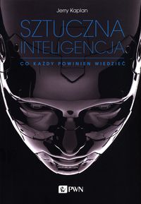 Sztuczna inteligencja. Co każdy powinien wiedzieć