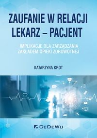Zaufanie w relacji lekarz - pacjent. Implikacje do zarządzania zakładem opieki zdrowotnej