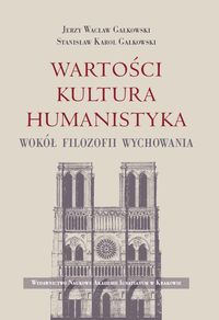 Wartości Kultura Humanistyka. Wokół filozofii wychowania