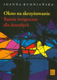 Okno na skrzyżowanie. Baśnie świąteczne dla dorosłych