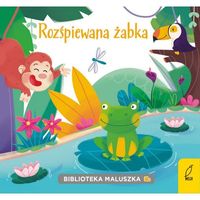 Biblioteka maluszka. Rozśpiewana żabka