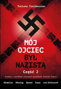 Mój ojciec był nazistą. Część 2. Rozmowy z potomkami czołowych przywódców III Rzeszy. Himmler, Göring, Speer, Saur i von Sschirach