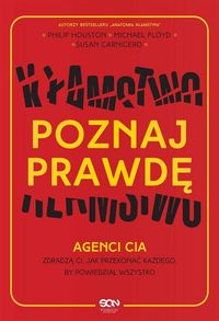 Poznaj prawdę. Agenci CIA zdradzą ci, jak przekonać każdego, by powiedział wszystko