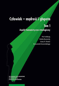 Człowiek - mądrość a głupota. T.1. Aspekt humanistyczno-etnologiczny