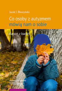 Co osoby z autyzmem mówią nam o sobie. Raport z badań