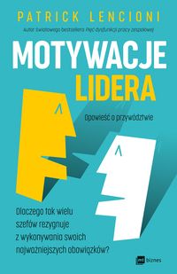 Motywacje lidera. Opowieść o przywództwie