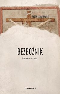 Bezbożnik. Przeciwko władzy religii