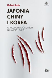 Japonia Chiny i Korea. O ludziach skłóconych na śmierć i życie