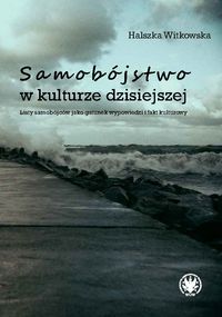 Samobójstwo w kulturze dzisiejszej. Listy samobójców jako gatunek wypowiedzi i fakt kulturowy