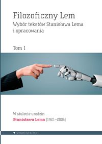 Filozoficzny Lem. Wybór tekstów Stanislawa Lema i opracowania. T.1. Naturalne czy Sztuczne? Byt, umysł, twórczość