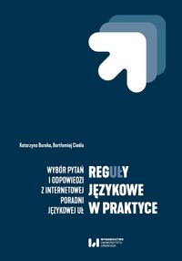 Reguły językowe w praktyce. Wybór pytań i odpowiedzi z internetowej Poradni Językowej UŁ