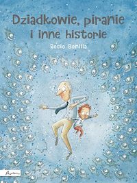 Dziadkowie, piranie i inne historie