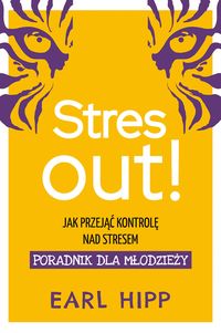 Stres out! Jak przejąć kontrolę nad stresem. Poradnik dla młodzieży