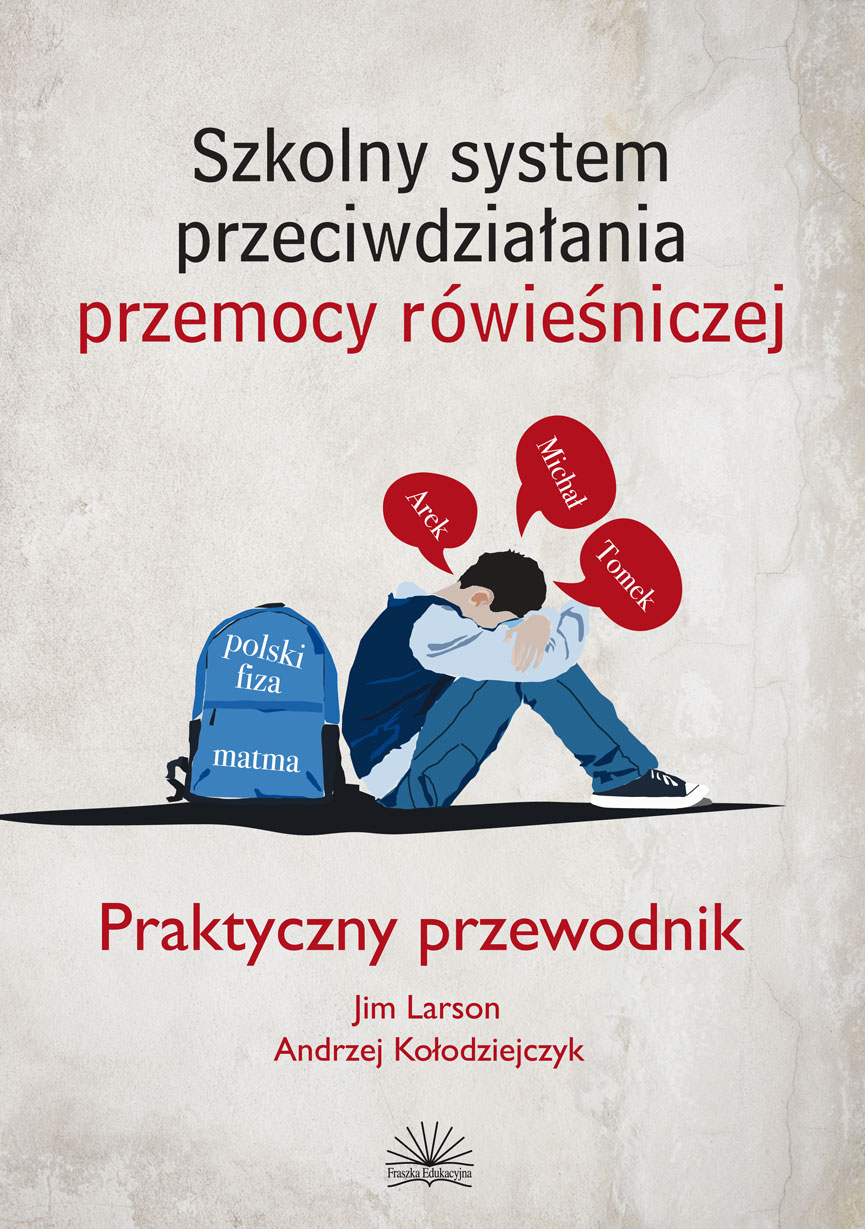 Szkolny system przeciwdziałania przemocy rówieśniczej. Praktyczny przewodnik