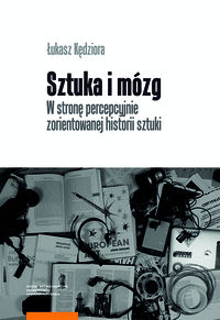 Sztuka i mózg. W stronę percepcyjnie zorientowanej historii sztuki