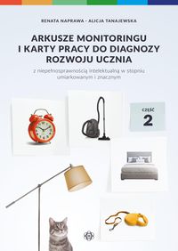 Arkusze monitoringu i karty pracy do diagnozy rozwoju ucznia z niepełnosprawnością intelektualną w stopniu umiarkowanym i znacznym. Część 2