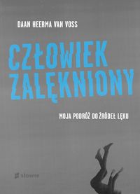 Człowiek zalękniony. Moja podróż do źródeł lęku