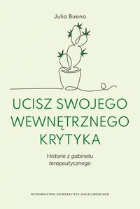 Ucisz swojego wewnętrznego krytyka. Historie z gabinetu terapeutycznego
