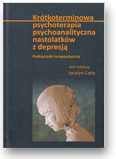 Krótkoterminowa psychoterapia psychoanalityczna nastolatków z depresją. Podręcznik terapeutyczny