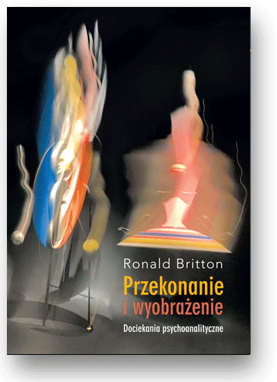 Przekonanie i wyobrażenie. Dociekania psychoanalityczne