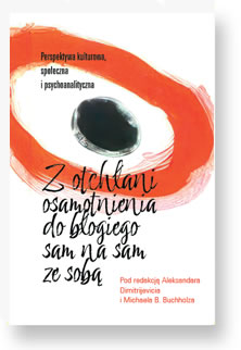 Z otchłani osamotnienia do błogiego sam na sam ze sobą. Perspektywa kulturowa, społeczna i psychoanalityczna