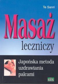 Masaż leczniczy. Japońska metoda uzdrawiania palcami