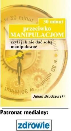 30 minut przeciwko manipulacjom, czyli jak nie dać sobą manipulować