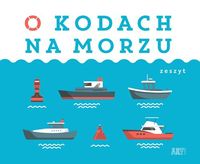 O kodach na morzu. Zeszyt kolorowanek i wycinanek