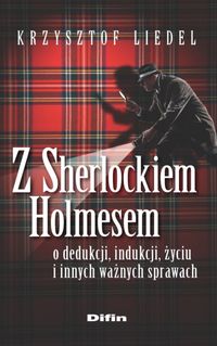 Z Sherlockiem Holmesem o dedukcji, indukcji, życiu i innych ważnych sprawach