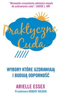 Praktyczne cuda. Wybory które uzdrawiają i budują odporność