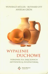 Wypalenie duchowe. Poradnik dla zmęczonych aktywnością duszpasterską