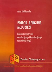Pojęcia religijne młodzieży. Badania empiryczne denotacyjnego i konotacyjnego rozumienia pojęć